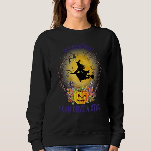 Why Yes Actually I Can Drive A Stick Happy Hallowe Sweatshirt (Vorderseite)