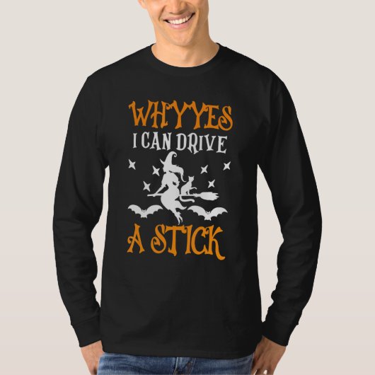 Why Yes, I can Drive A Stick Witch T-Shirt (Vorderseite)
