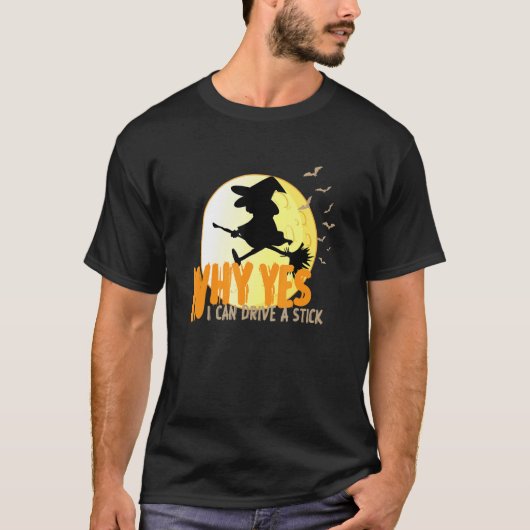 Why Yes I can Drive A Stick witches and bats T-Shirt (Vorderseite)