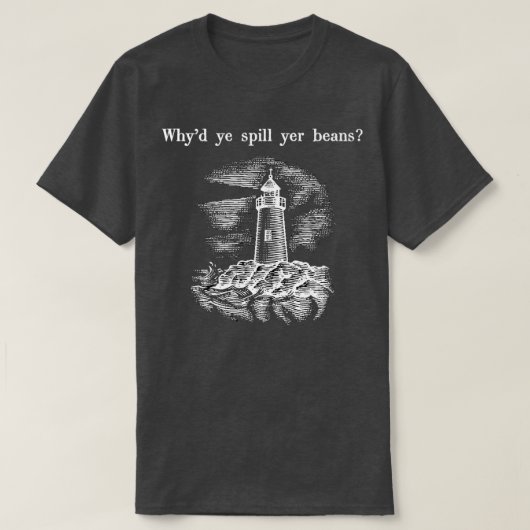 Whyx27d ihr verschüttet ihre Bohnen T-Shirt (Design vorne)