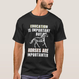 Wichtig, aber Pferde sind wichtig T-Shirt