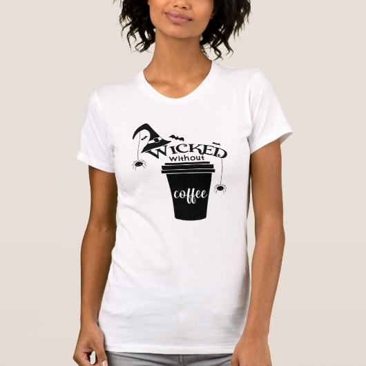 Wicked Without Coffee – Funny Witchy Coffee Lover T-Shirt (Vorderseite)