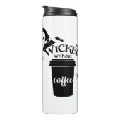 Wicked Without Coffee – Funny Witchy Coffee Lover  Thermosbecher (Nach rechts gedreht)