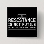 Widerstand ist nicht vergeblich, seine Spannung ge Button (Vorderseite)