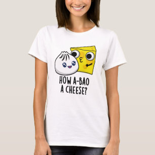 Wie A-bao ein Käse Funny Food Pun T-Shirt