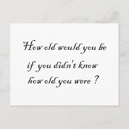 Wie alt wären Sie, wenn Sie es nicht wüssten?-Post Postkarte (Vorderseite)