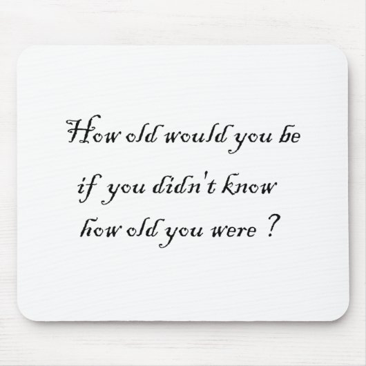 Wie alt würden Sie sein, wenn Sie nicht wussten? - Mousepad (Vorne)