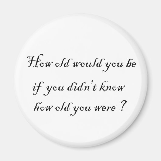 Wie alt würdest du sein, wenn du es nicht wüsstest magnet (Vorne)