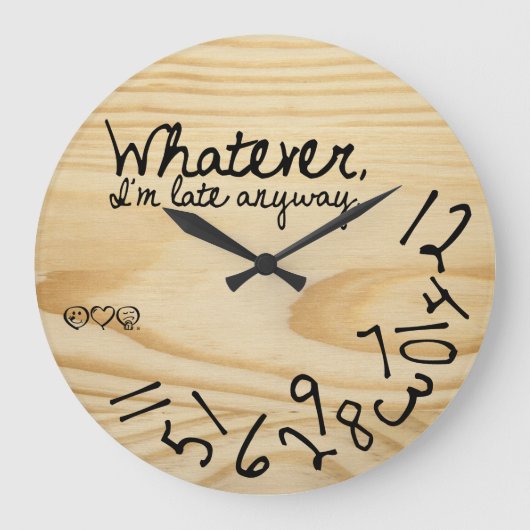 Wie auch immer, ich bin auf jeden Fall zu spät Große Wanduhr (Vorderseite)