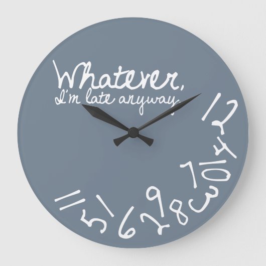 Wie auch immer, ich bin zu spät - Schiefergrau Große Wanduhr (Vorderseite)