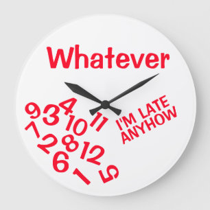 Wie auch immer ich sowieso zu spät komme große wanduhr