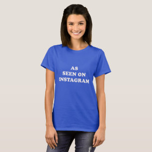 Wie auf Instagram gesehen T-Shirt