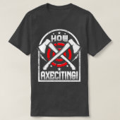 Wie Axeciting Funny Ax Throwing Quote die Äxte übe T-Shirt (Design vorne)