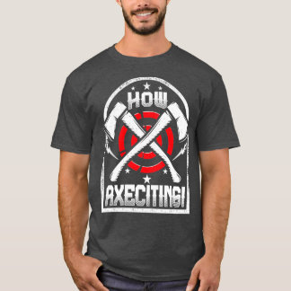 Wie Axeciting Funny Ax Throwing Quote die Äxte übe T-Shirt