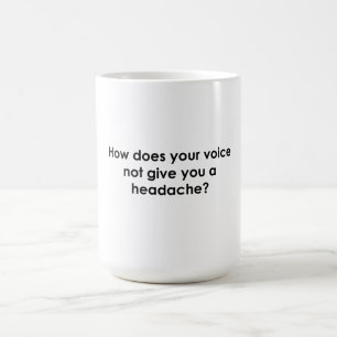Wie bekommt man von seiner Stimme keinen Kopfschme Kaffeetasse