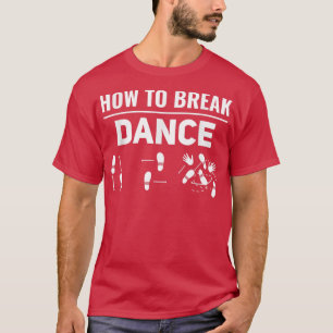Wie Break Tanz Breakdance Break Tanz Breakda T-Shirt