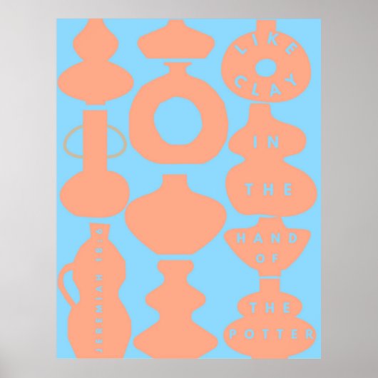 Wie Clay in der Hand des Potters Poster (Vorne)