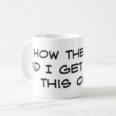 Wie die Hölle erhielt ich dieses alt? Kaffeetasse (Vorderseite Links)