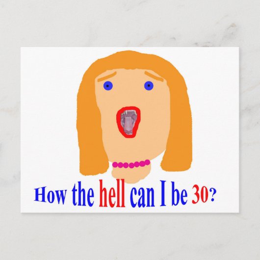 Wie die Hölle kann ich 30 sein? Postkarte (Vorderseite)