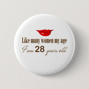 Wie die meisten Frauen mein Alter - ich bin 28 Button