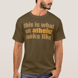 Wie dieses ist, ein welcher Atheist aussieht T-Shirt