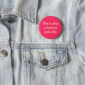 Wie dieses ist, was ein Feminist aussieht Button (Beispiel)