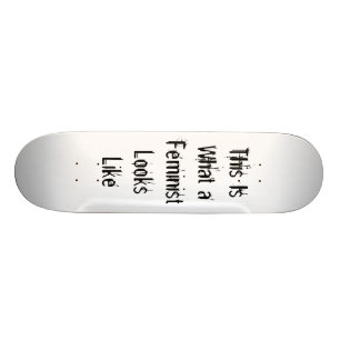 Wie dieses ist, was ein Feminist aussieht Skateboard
