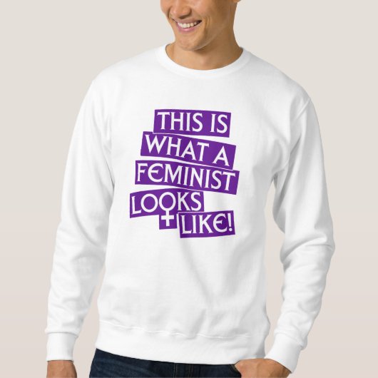 Wie dieses ist, was ein Feminist aussieht! Sweatshirt (Vorderseite)