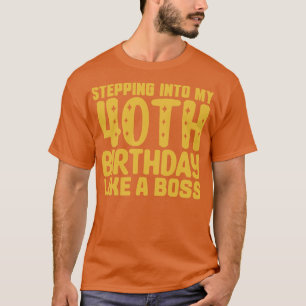 Wie ein Boss 2 in meinen 40. Geburtstag treten T-Shirt