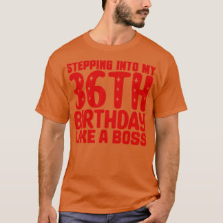 Wie ein Boss in meinen 36. Geburtstag eintreten T-Shirt