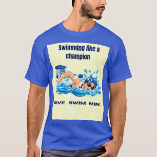 Wie ein Champion schwimmen – Motivierender Schwimm T-Shirt
