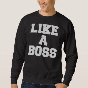 Wie ein Chef Sweatshirt