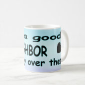 Wie ein guter Nachbar dort drüben Bleibe Kaffeetasse (VorderseiteRechts)