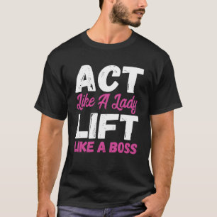 Wie ein Lady Lift, wie ein Boss Weight Lifting T-Shirt