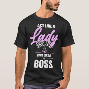 Wie ein Ladyrennen wie ein Boss Race Girl Car Rac T-Shirt