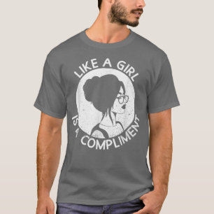Wie ein Mädchen ist ein Kompliment feministischer  T-Shirt