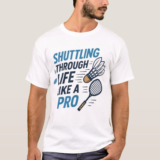 Wie ein Pro Badminton durch das Leben reden T-Shirt (Vorderseite)