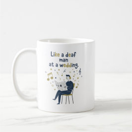 Wie ein tauber Mann auf einer Hochzeit Kaffeetasse