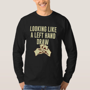 Wie ein Verlassen Hand Gezeichnet Poker Spaß Poker T-Shirt