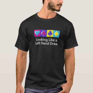 Wie ein Verlassen Hand Gezeichnet Poker Spaß Poker T-Shirt