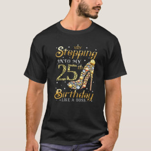 Wie eine Boss Ladys in meinen 25. Geburtstag eintr T-Shirt