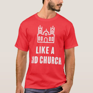 Wie eine Gotteskirche T-Shirt