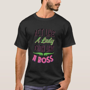 Wie eine Lady denken wie ein Boss T-Shirt