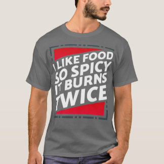 Wie Essen so scharf wird es zweimal. T-Shirt