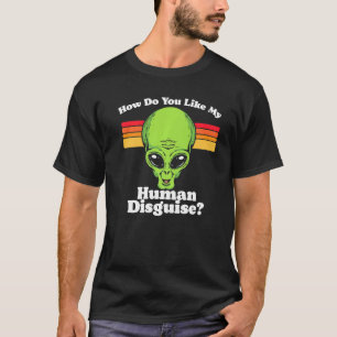 Wie gefällt dir meine menschliche Verkleidung witz T-Shirt