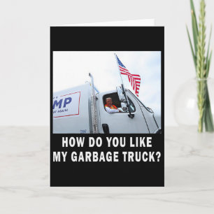 Wie gefällt Ihnen mein Garge Truck, der für Trump  Karte