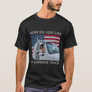 Wie gefällt Ihnen mein Müllwagen Trump-Fahrt in Ga T-Shirt