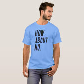 Wie geht es mit Nein? T-Shirt (Vorne ganz)