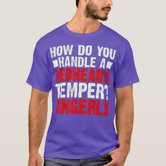 Wie geht man mit einem Redheadx27s Temper Gingerly T-Shirt