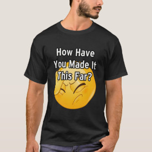 Wie hast du es so weit geschafft? 2 T-Shirt
